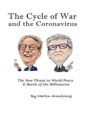 The Cycle of War and the Coronavirus: The New Threat to World Peace & Battle of the Billionaires by Armstrong, Martin A.