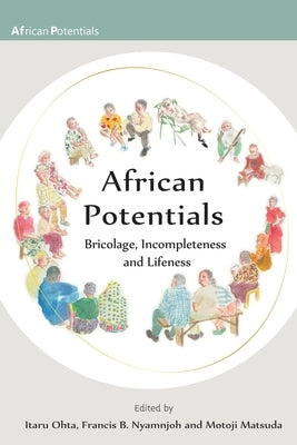 African Potentials: Bricolage, Incompleteness and Lifeness by Ohta, Itaru