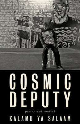 Cosmic Deputy: Poetry & Context: 1968 2019 by Ya Salaam, Kalamu