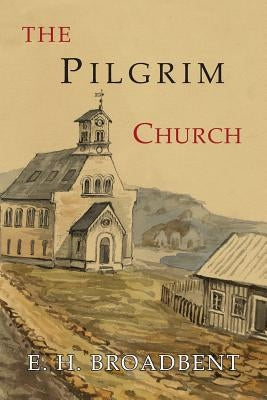 The Pilgrim Church: Being Some Account of the Continuance Through Succeeding Centuries of Churches Practising the Principles Taught and Ex Paperback Martino Fine Books