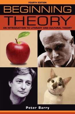 Beginning Theory: An Introduction to Literary and Cultural Theory: Fourth Edition Paperback Manchester University Press