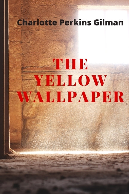 The Yellow Wallpaper: New Edition - The Yellow Wallpaper by Charlotte Perkins Gilman Paperback Independently Published