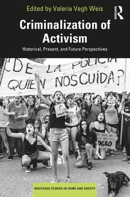 Criminalization of Activism: Historical, Present and Future Perspectives by Weis, Valeria