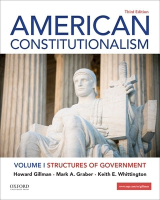 American Constitutionalism: Volume I: Structures of Government by Gillman, Howard