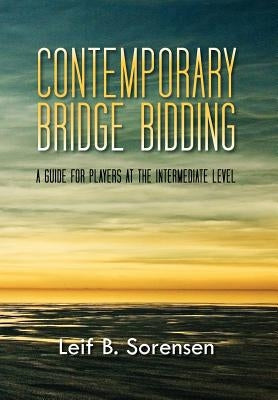 Contemporary Bridge Bidding: A Guide for Players at the Intermediate Level by Sorensen, Leif B.