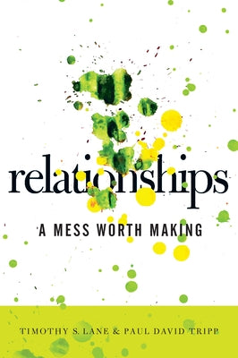 Relationships: A Mess Worth Making by Lane, Timothy S.