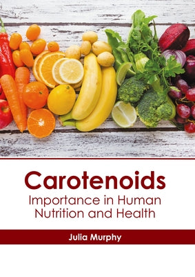 Carotenoids: Importance in Human Nutrition and Health by Murphy, Julia