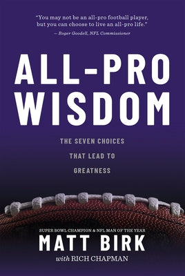 All Pro Wisdom: The Seven Choices That Lead to Greatness by Birk, Matt