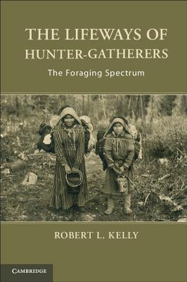 The Lifeways of Hunter-Gatherers: The Foraging Spectrum Paperback Cambridge University Press
