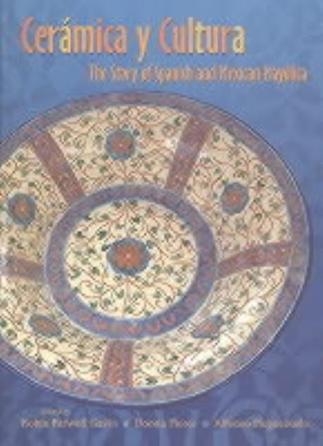 Ceramica Y Cultura: The Story of Spanish and Mexican Mayilica by Gavin, Robin Farwell