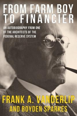 From Farm Boy To Financier by Vanderlip, Frank a.