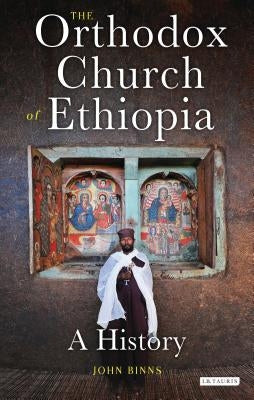 The Orthodox Church of Ethiopia: A History by Binns, John