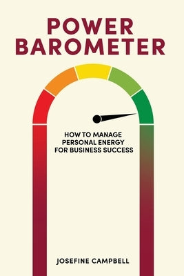 Power Barometer: How to Manage Personal Energy for Business Success by Campbell, Josefine