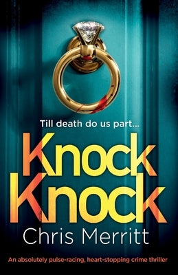 Knock Knock: An absolutely pulse-racing, heart-stopping crime thriller by Merritt, Chris