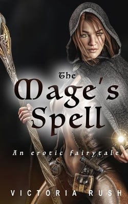 The Mage's Spell: An Erotic Fairytale by Rush, Victoria