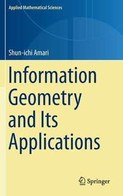 Information Geometry and Its Applications by Amari, Shun-Ichi