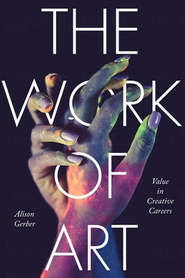 The Work of Art: Value in Creative Careers by Gerber, Alison