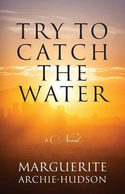 Try to Catch the Water Paperback Outskirts Press