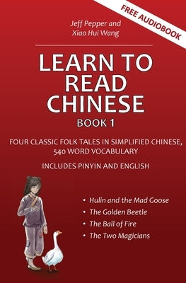 Learn to Read Chinese, Book 1: Four Classic Chinese Folk Tales in Simplified Chinese, 540 Word Vocabulary, Includes Pinyin and English by Pepper, Jeff