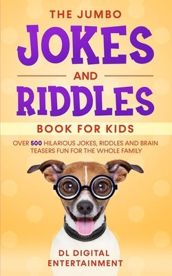 The Jumbo Jokes and Riddles Book for Kids: Over 500 Hilarious Jokes, Riddles and Brain Teasers Fun for The Whole Family by Books, Family Fun