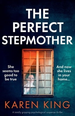 The Perfect Stepmother: A totally gripping psychological suspense thriller by King, Karen