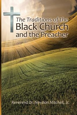 The Traditions of the Black Church and the Preacher Paperback Newburgh Press