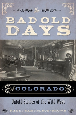 The Bad Old Days of Colorado: Untold Stories of the Wild West Paperback Two Dot Books