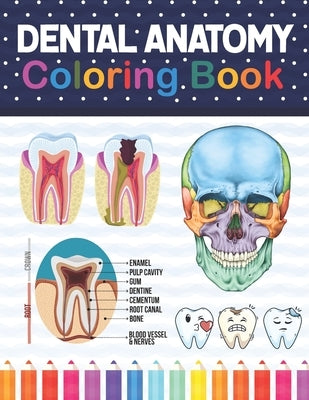 Dental Anatomy Coloring Book: Learn the Basics of Dental Anatomy. Dental Anatomy Coloring Book for Cute Children's, Kids, Boys, Girls, Dental Assist Paperback Independently Published