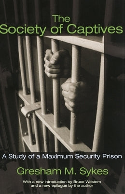 The Society of Captives: A Study of a Maximum Security Prison by Sykes, Gresham M.