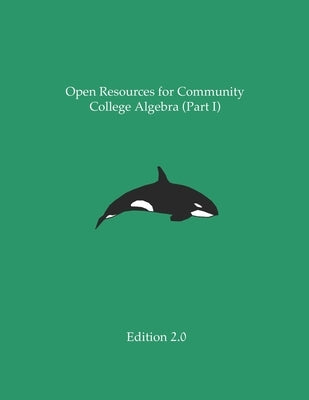 Open Resources for Community College Algebra (Part I) Paperback Independently Published