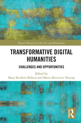 Transformative Digital Humanities: Challenges and Opportunities by Balkun, Mary McAleer