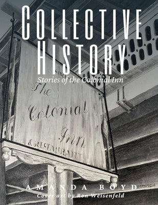 Collective History: Stories of the Colonial Inn by Boyd, Amanda