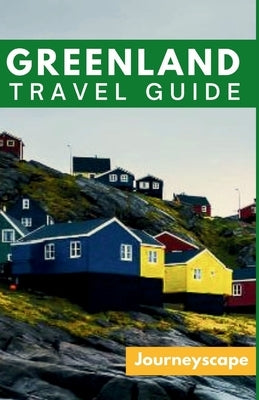 Greenland Travel Guide: The Ultimate Guide to the Arctic Wonderland Paperback Independently Published