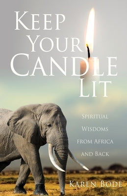 Keep Your Candle Lit: Spiritual Wisdoms from Africa and Back Paperback Xulon Press