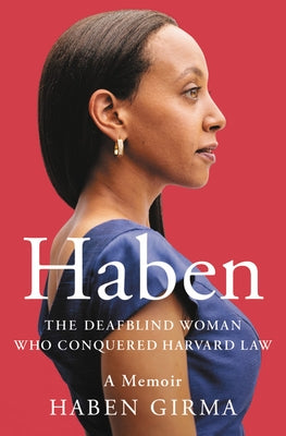 Haben: The Deafblind Woman Who Conquered Harvard Law by Girma, Haben