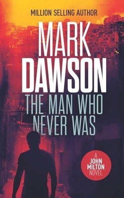 The Man Who Never Was: A John Milton Thriller Paperback Independently Published