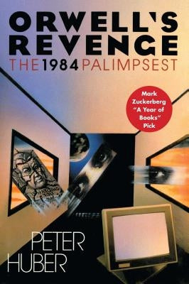 Orwell's Revenge: The 1984 Palimpsest by Huber, Peter