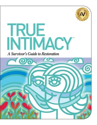 True Intimacy: A Survivor's Guide to Restoration by Williams, Angela