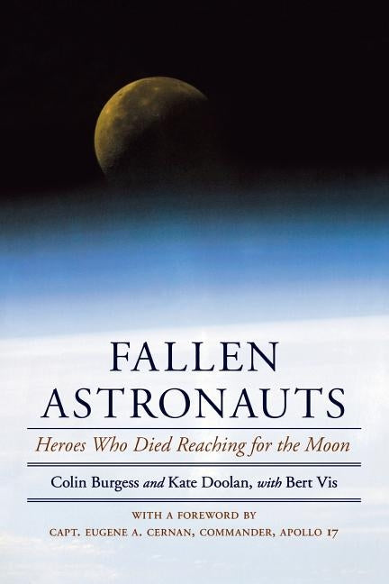 Fallen Astronauts: Heroes Who Died Reaching for the Moon by Burgess, Colin