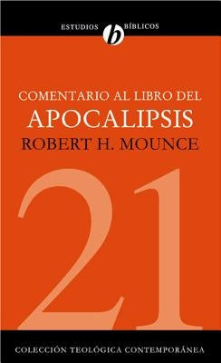 Comentario Al Libro del Apocalipsis = The Book of Revelation by Mounce, Robert H.