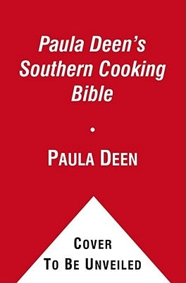 Paula Deen's Southern Cooking Bible: The New Classic Guide to Delicious Dishes with More Than 300 Recipes by Deen, Paula H.