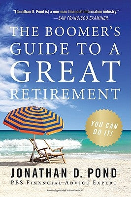 The Boomer's Guide to a Great Retirement: You Can Do It! by Pond, Jonathan D.