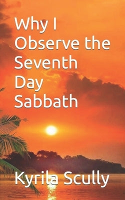 Why I Observe the Seventh Day Sabbath Paperback Createspace Independent Publishing Platform