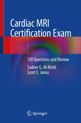 Cardiac MRI Certification Exam: 150 Questions and Review by Al-Kindi, Sadeer G.