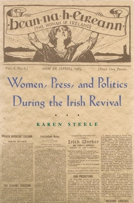Women, Press, and Politics During the Irish Revival Paperback Syracuse University Press