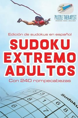Sudoku extremo adultos Edición de sudokus en español Con 240 rompecabezas by Puzzle Therapist