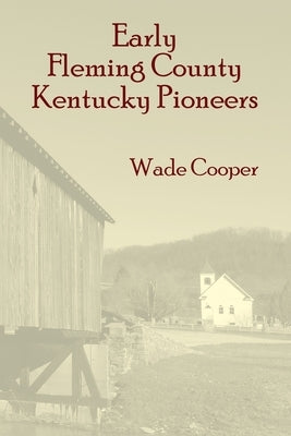 Early Fleming County Kentucky Pioneers by Cooper, Wade