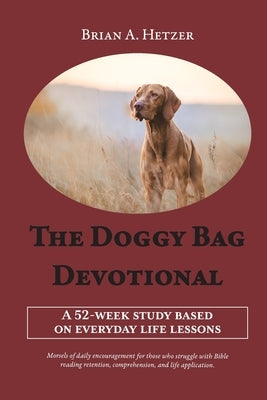 The Doggy Bag Devotional: A 52-Week Study Based on Everyday Life Lessons Paperback Trilogy Christian Publishing