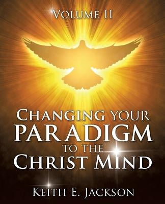 Changing your Paradigm to the Christ Mind by Jackson, Keith E.