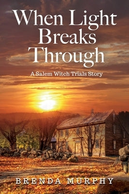 When Light Breaks Through: A Salem Witch Trials Story Paperback Bricktop Hill Books